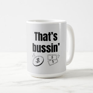 That’s Bussin Coffee Mug