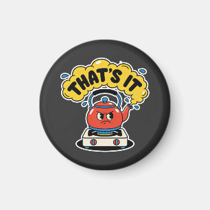 That’s It, I’m Boiling - Funny Tea Lover Design Magnet