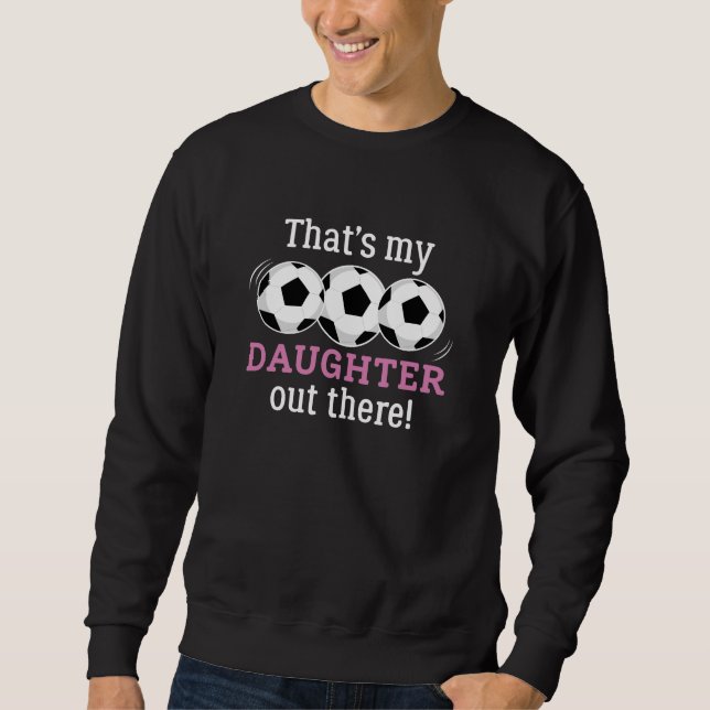 That’s My Daughter Out There Sweatshirt (Front)