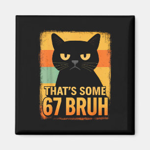 That’s Some 67 Bruh – Retro Grumpy Six Seven Cat M Magnet