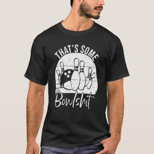 That s Some Bowlshit Bowling T-Shirt