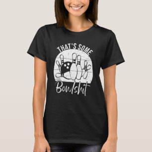 That s Some Bowlshit  Bowling T-Shirt