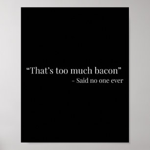 That’s Too Much Bacon Said Ever Funny Poster