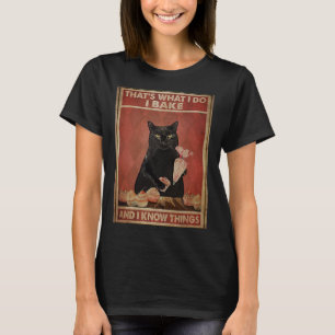 That s what I do I bake and I know things 1 T-Shirt