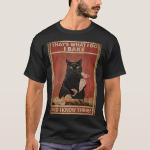 That s what I do I bake and I know things 1 T-Shirt