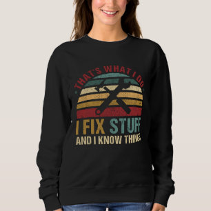 That s What I do I Fix Stuff And I Know Things Mec Sweatshirt