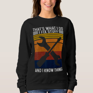 That´s What I Do I Fix Stuff And I Know Things Mec Sweatshirt