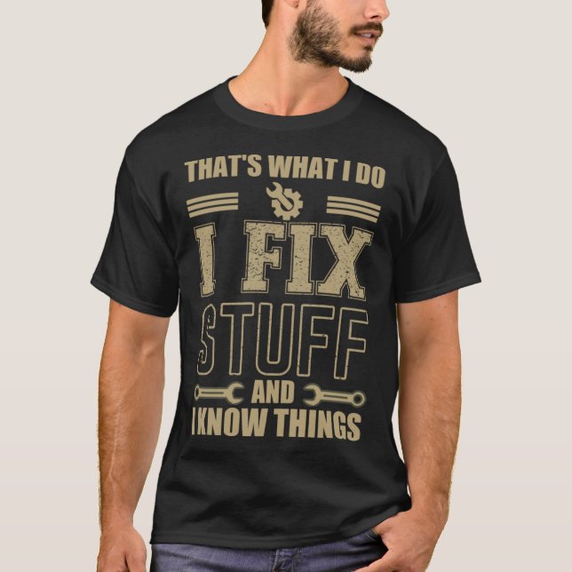 That s What I Do I Fix Stuff And I Know Things  Sa T-Shirt (Front)