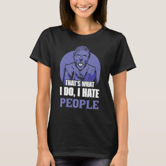 That´s What I Do I Hate People 1 T-Shirt