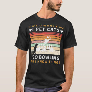 Thats What I Do I Pet Cats and Go Bowling Funny T T-Shirt