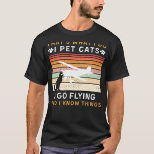 Thats What I Do I Pet Cats and Go Flying Funny Te T-Shirt