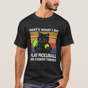That’S What I Do-I Play Pickleball And I Know Thin T-Shirt