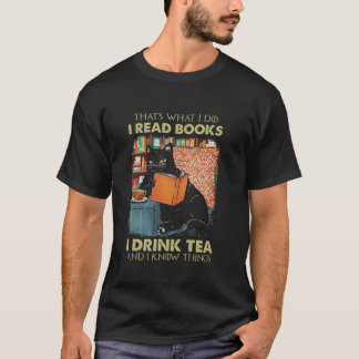 That s what i do i read books i drink tea and i kn T-Shirt