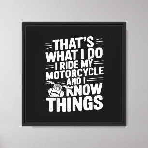 That’s What I Do I Ride My Motorcycle and I Know T Canvas Print