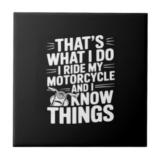 That’s What I Do I Ride My Motorcycle and I Know T Ceramic Tile