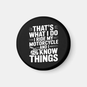 That’s What I Do I Ride My Motorcycle and I Know T Magnet