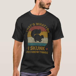 That s What I Do I Skunk And I Know Things Cribbag T-Shirt