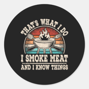 That’s What I Do I Smoke Meat And I Know Things Bb Classic Round Sticker