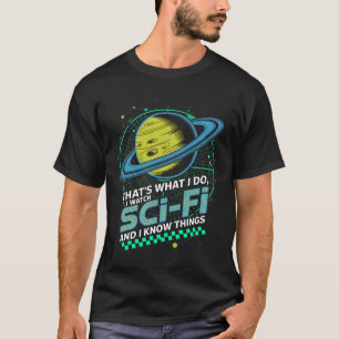That’s What I Do I Watch Sci-Fi I Know Things Plan T-Shirt