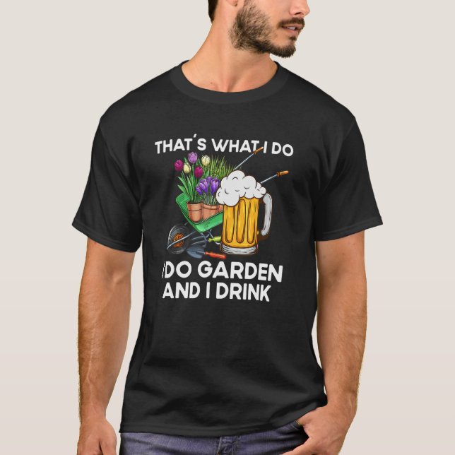 That´s What I Do  Quote Garden And I Drink T-Shirt (Front)