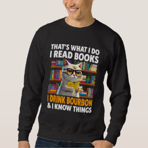 That s What I Do Read Books I Drink Bourbon I Know Sweatshirt