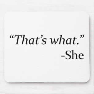 That’s What – She Mouse Pad
