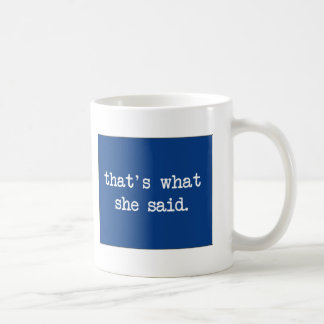 That´s what she said... coffee mug