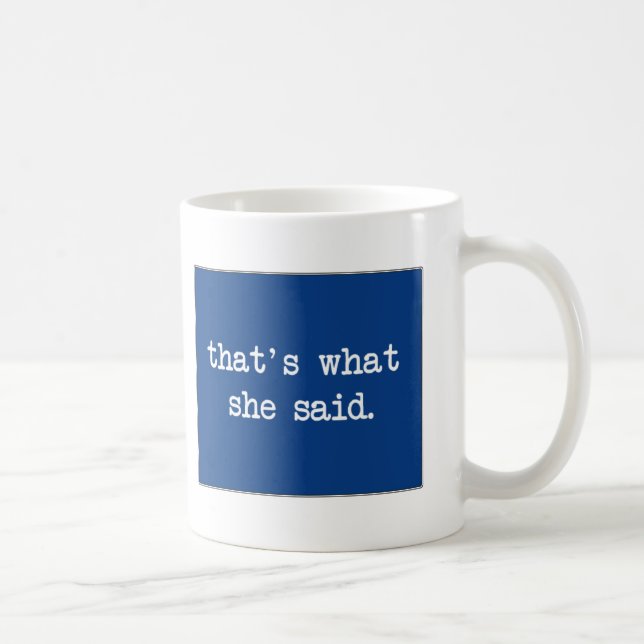 That´s what she said... coffee mug (Right)