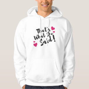 “That’s What She Said” Funny– Sarcastic Humour  Hoodie