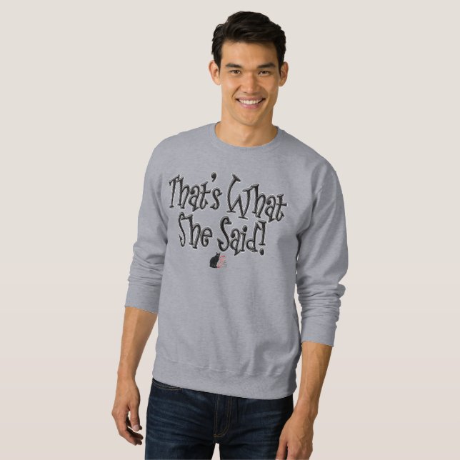 That’s What She Said! Sweatshirt (Front Full)