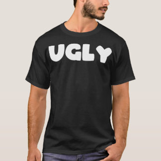 That Says UGLY  T-Shirt