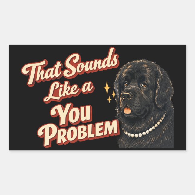 That Sounds Like a You Problem Newfoundland Rectangular Sticker (Front)