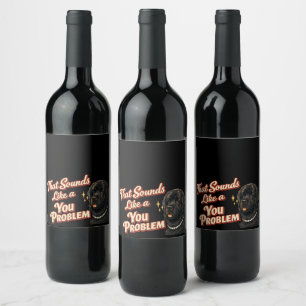 That Sounds Like a You Problem Newfoundland Wine Label