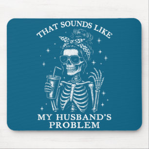 That sounds like my husbands problem funny wife sk mouse pad