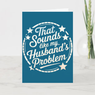 That sounds like my husband's problem Illustration Card