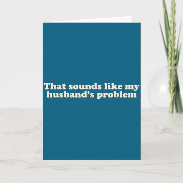 That sounds like my husbands problem Illustration Card (Front)