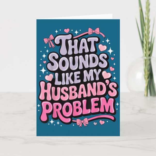 That sounds like my husband's problem Illustration Card (Front)