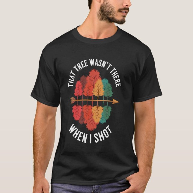 That Tree Wasn't There Funny Archery T-Shirt (Front)