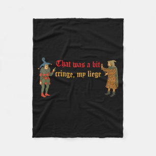 That Was A Little Cringe My Liege Funny Mediaeval Fleece Blanket