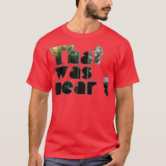 That was near T-Shirt