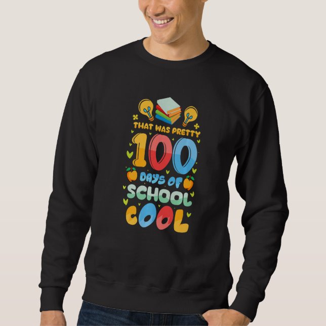 That Was Pretty 100 Days of School Cool Teachers K Sweatshirt (Front)