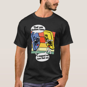 That Was Sodium Geek Chemistry Joke Science Humour T-Shirt