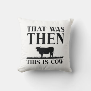 That Was Then This Is Cow Cushion