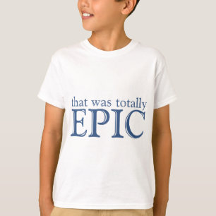 That Was Totally Epic T-Shirt