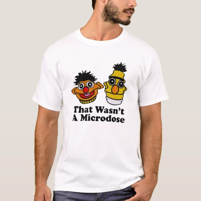 That wasn’t a microdose  T-Shirt (Front)