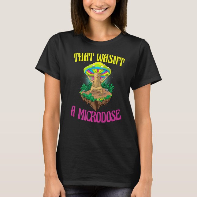 That Wasn't A Microdose  Magic Psilocybin Mushroom T-Shirt (Front)