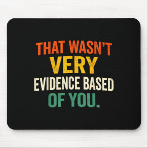 that Wasnt Evidence Based of Humour Quote Nursing Mouse Pad