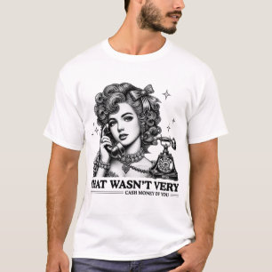 That Wasn't Very Cash Money Of You Funny Meme T-Shirt