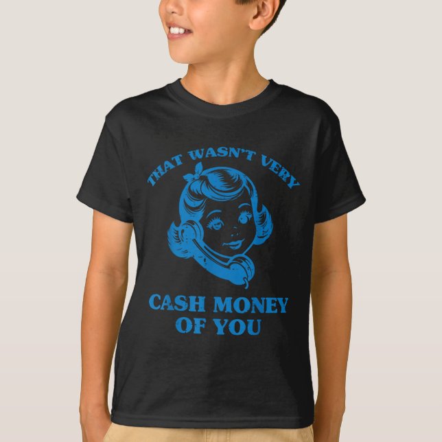 That Wasnt Very Cash Money Of You Funny Saying Men T-Shirt (Front)