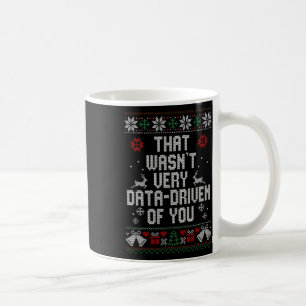 That Wasn't Very Data Driven Of You Christmas Ugly Coffee Mug